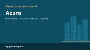 Căn hộ Azura Đà Nẵng: giá rao bán, giá thuê và pháp lý