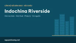 Căn hộ Indochina Riverside Đà Nẵng: giá rao bán, giá thuê và pháp lý