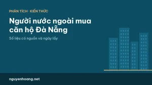 Người nước ngoài mua căn hộ Đà Nẵng: giới hạn sở hữu, thời hạn và tòa được bán