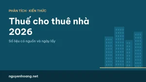 Thuế cho thuê nhà 2026: ngưỡng 1 tỷ, cách tính và kê khai khi cho thuê căn hộ